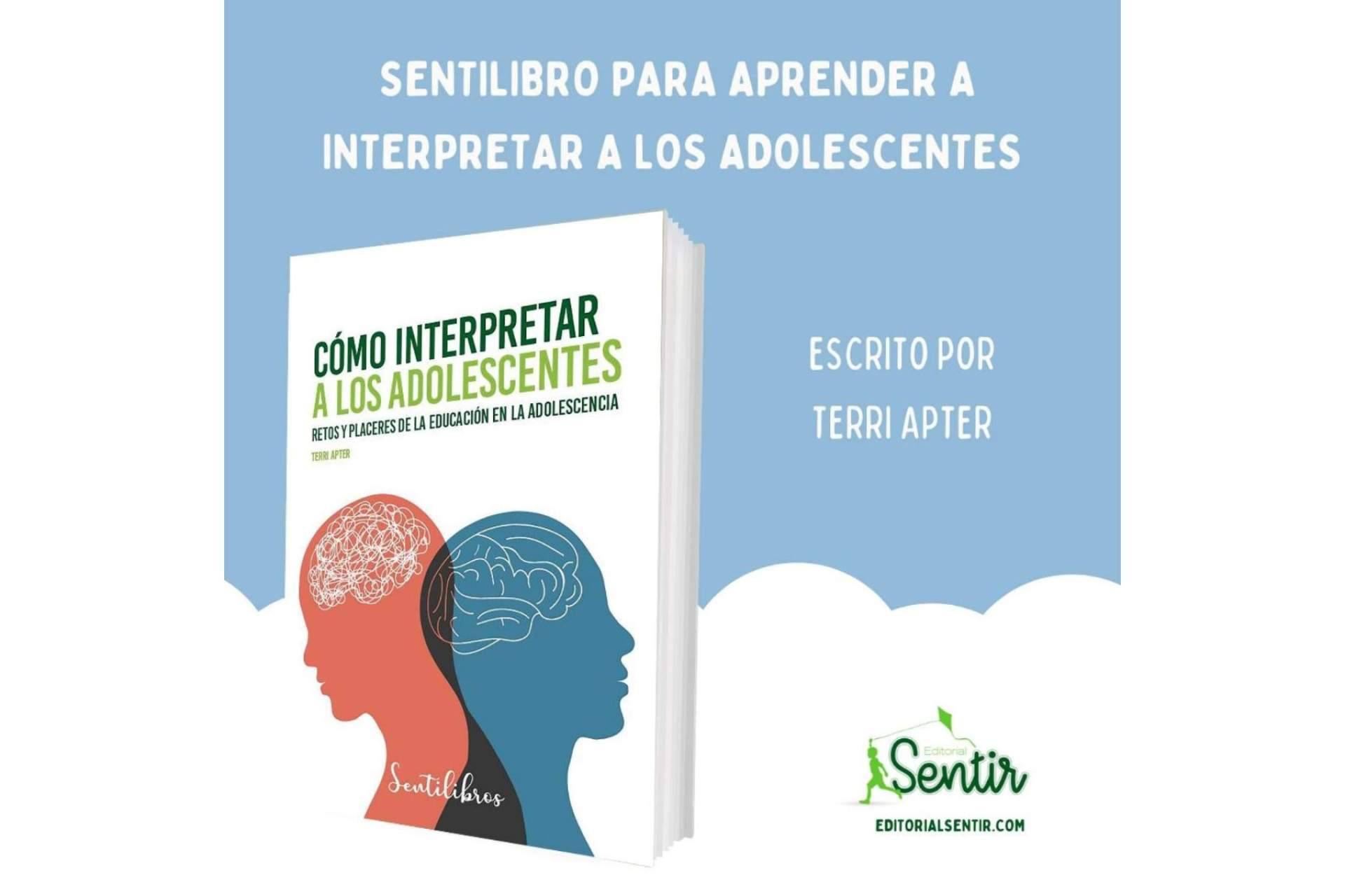 Editorial Sentir lanza la nueva obra de la prestigiosa psicóloga Terri Apter para saber cómo interpretar a los adolescentes