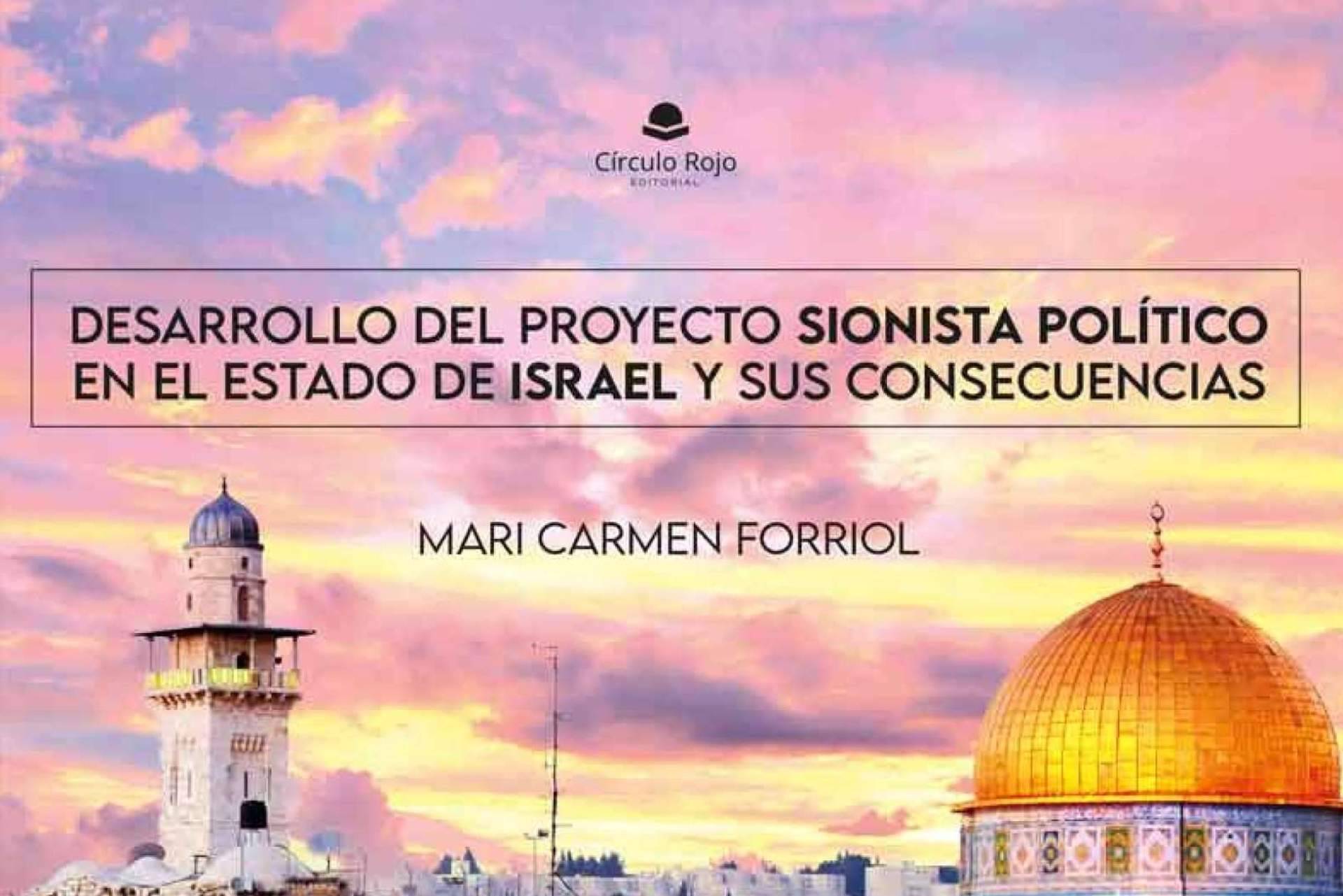 Mari Carmen Forriol Campos explica el trasfondo del conflicto entre Israel y Palestina en su libro, ‘Desarrollo del Proyecto Sionista Político en el Estado de Israel y sus consecuencias’