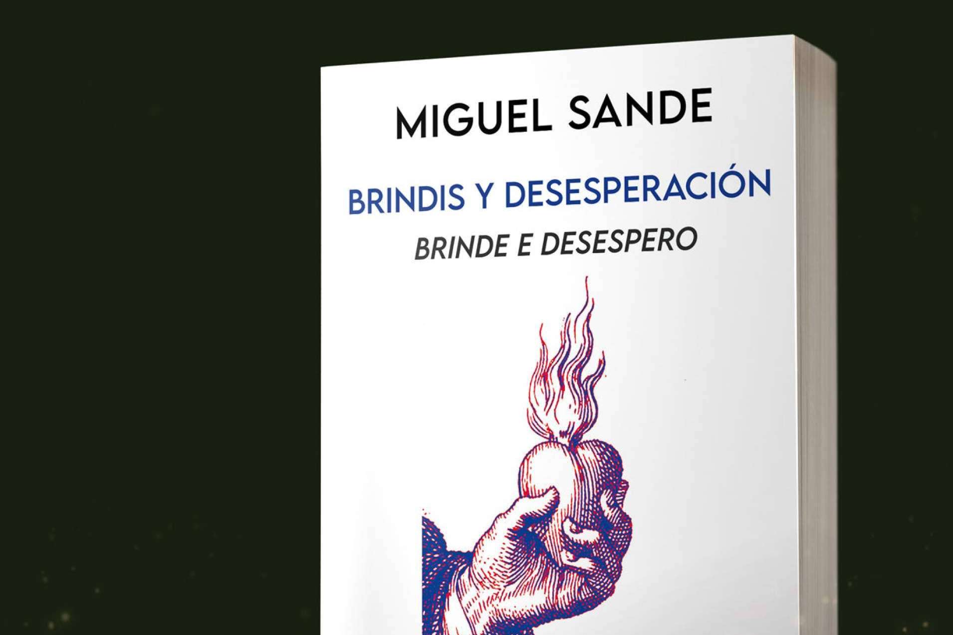 El poeta y periodista Miguel Sande publica en edición bilingüe (castellano/gallego) su obra 'Brindis y desesperación'